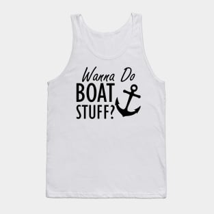 Boat - Wanna do boat stuff? Tank Top